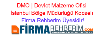 DMO+|+Devlet+Malzeme+Ofisi+İstanbul+Bölge+Müdürlüğü+Kocaeli Firma+Rehberim+Üyesidir!